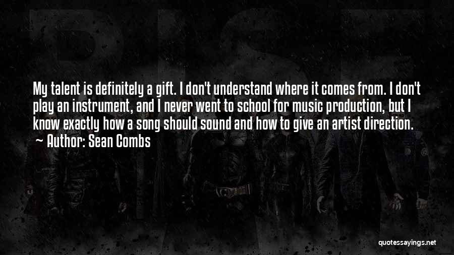 Sean Combs Quotes: My Talent Is Definitely A Gift. I Don't Understand Where It Comes From. I Don't Play An Instrument, And I