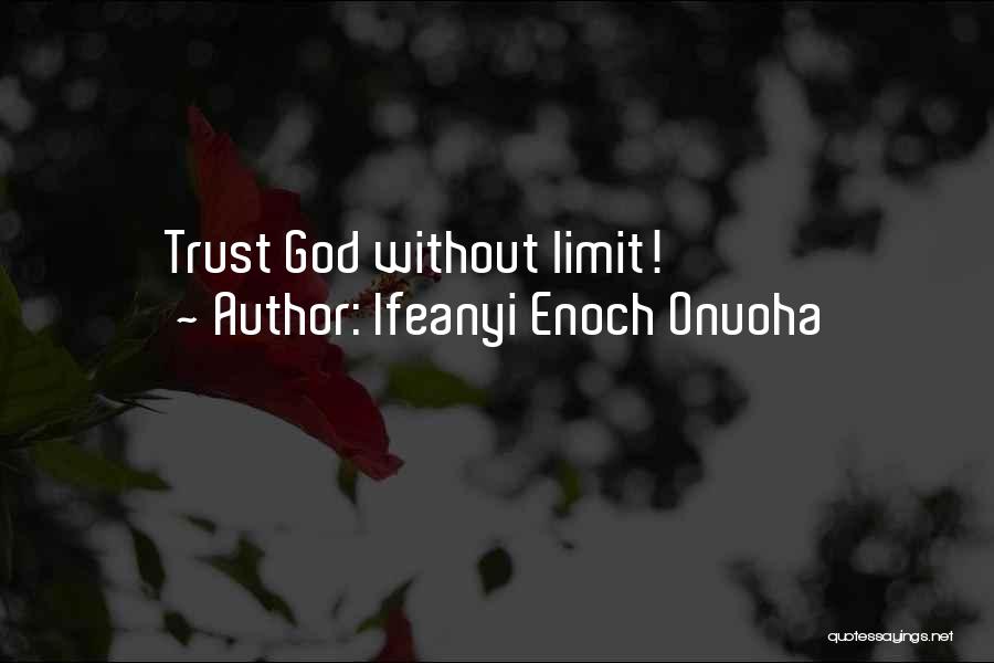 Ifeanyi Enoch Onuoha Quotes: Trust God Without Limit!