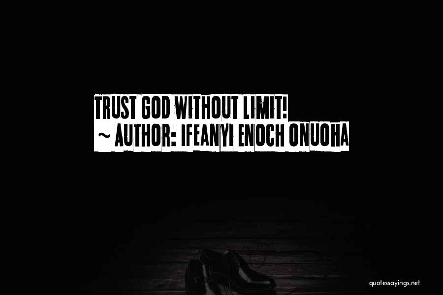 Ifeanyi Enoch Onuoha Quotes: Trust God Without Limit!