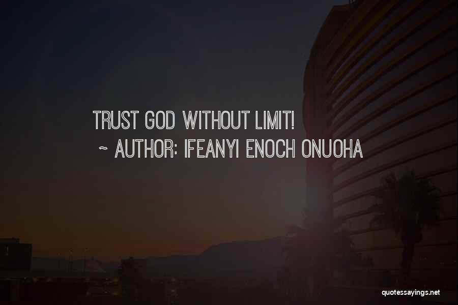 Ifeanyi Enoch Onuoha Quotes: Trust God Without Limit!