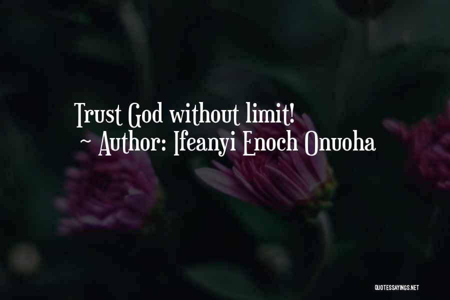 Ifeanyi Enoch Onuoha Quotes: Trust God Without Limit!