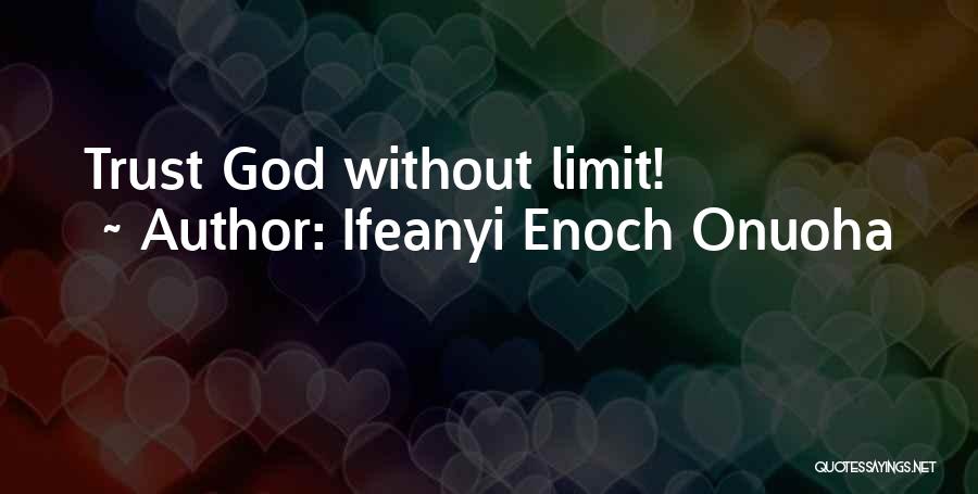 Ifeanyi Enoch Onuoha Quotes: Trust God Without Limit!