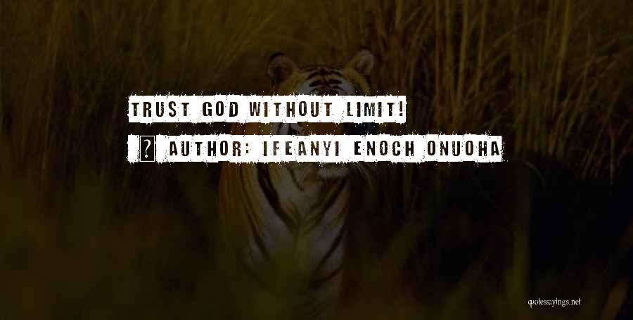 Ifeanyi Enoch Onuoha Quotes: Trust God Without Limit!