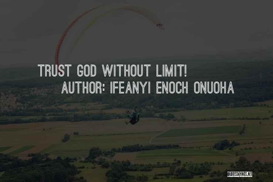 Ifeanyi Enoch Onuoha Quotes: Trust God Without Limit!
