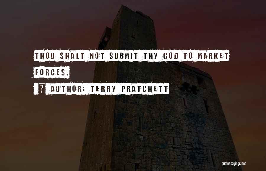 Terry Pratchett Quotes: Thou Shalt Not Submit Thy God To Market Forces.