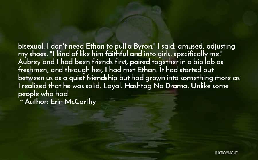 Erin McCarthy Quotes: Bisexual. I Don't Need Ethan To Pull A Byron, I Said, Amused, Adjusting My Shoes. I Kind Of Like Him