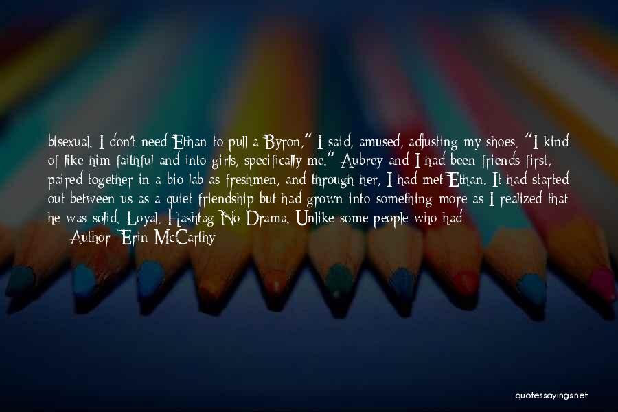 Erin McCarthy Quotes: Bisexual. I Don't Need Ethan To Pull A Byron, I Said, Amused, Adjusting My Shoes. I Kind Of Like Him