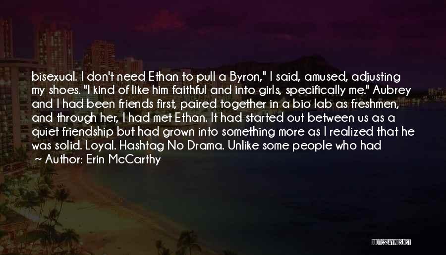 Erin McCarthy Quotes: Bisexual. I Don't Need Ethan To Pull A Byron, I Said, Amused, Adjusting My Shoes. I Kind Of Like Him