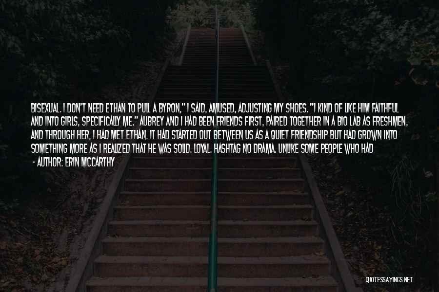 Erin McCarthy Quotes: Bisexual. I Don't Need Ethan To Pull A Byron, I Said, Amused, Adjusting My Shoes. I Kind Of Like Him