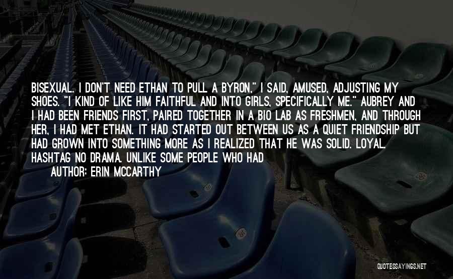 Erin McCarthy Quotes: Bisexual. I Don't Need Ethan To Pull A Byron, I Said, Amused, Adjusting My Shoes. I Kind Of Like Him