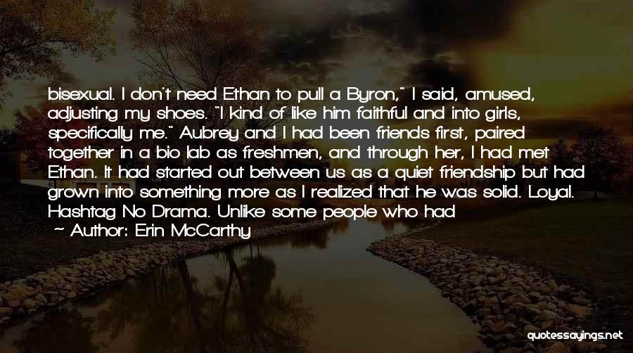 Erin McCarthy Quotes: Bisexual. I Don't Need Ethan To Pull A Byron, I Said, Amused, Adjusting My Shoes. I Kind Of Like Him