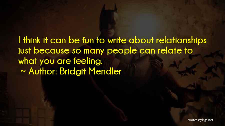 Bridgit Mendler Quotes: I Think It Can Be Fun To Write About Relationships Just Because So Many People Can Relate To What You