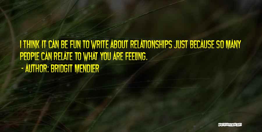 Bridgit Mendler Quotes: I Think It Can Be Fun To Write About Relationships Just Because So Many People Can Relate To What You
