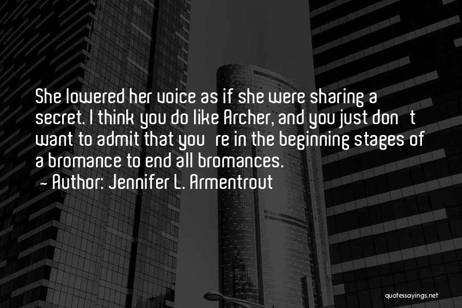 Jennifer L. Armentrout Quotes: She Lowered Her Voice As If She Were Sharing A Secret. I Think You Do Like Archer, And You Just