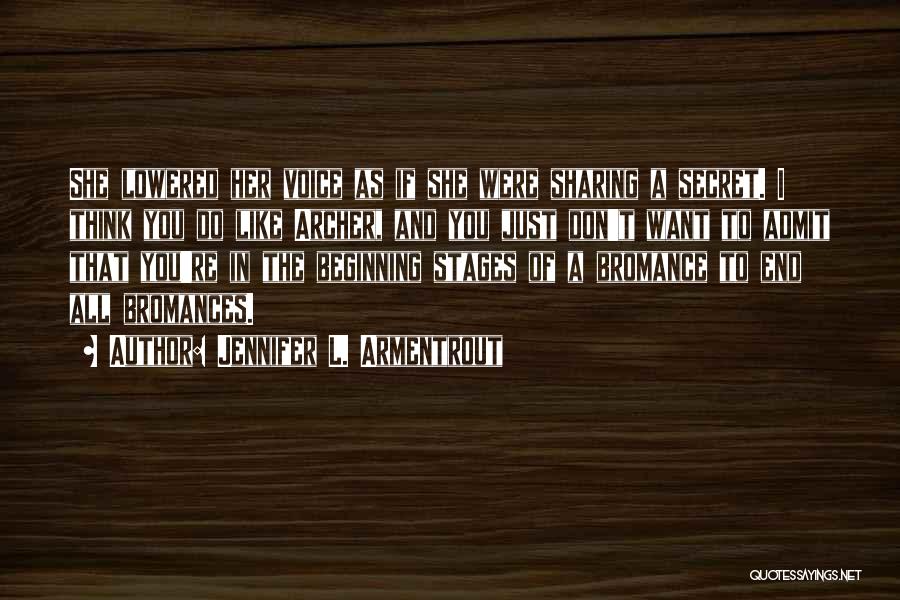 Jennifer L. Armentrout Quotes: She Lowered Her Voice As If She Were Sharing A Secret. I Think You Do Like Archer, And You Just