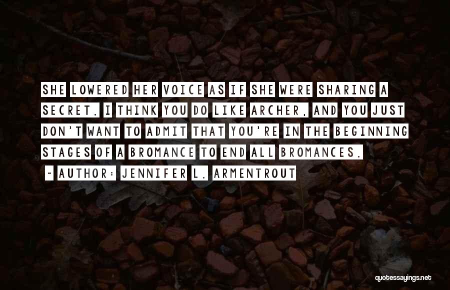 Jennifer L. Armentrout Quotes: She Lowered Her Voice As If She Were Sharing A Secret. I Think You Do Like Archer, And You Just