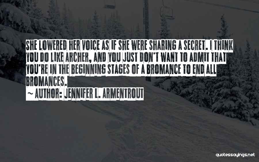 Jennifer L. Armentrout Quotes: She Lowered Her Voice As If She Were Sharing A Secret. I Think You Do Like Archer, And You Just