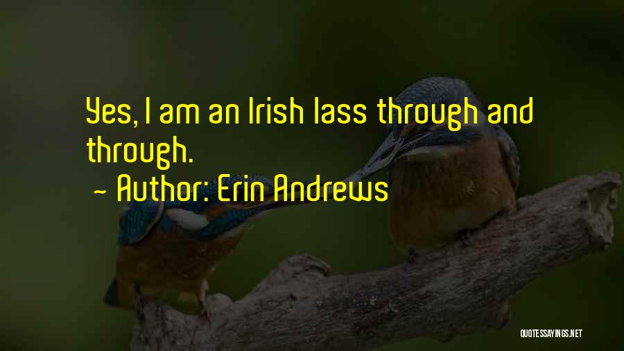 Erin Andrews Quotes: Yes, I Am An Irish Lass Through And Through.