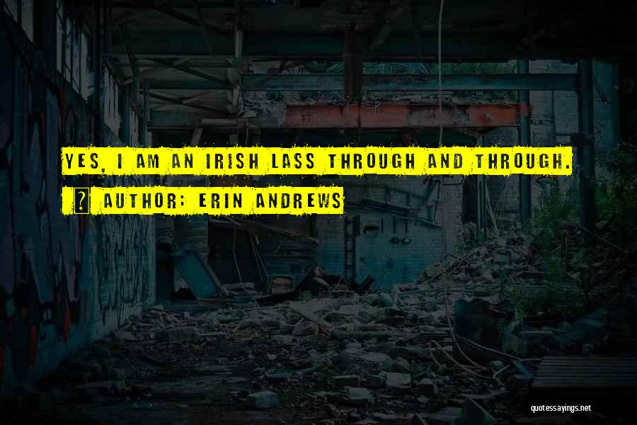 Erin Andrews Quotes: Yes, I Am An Irish Lass Through And Through.