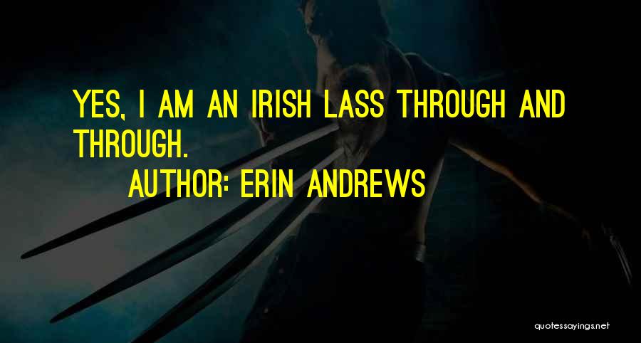 Erin Andrews Quotes: Yes, I Am An Irish Lass Through And Through.