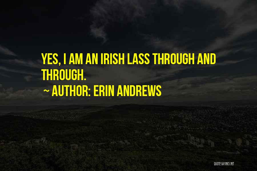 Erin Andrews Quotes: Yes, I Am An Irish Lass Through And Through.