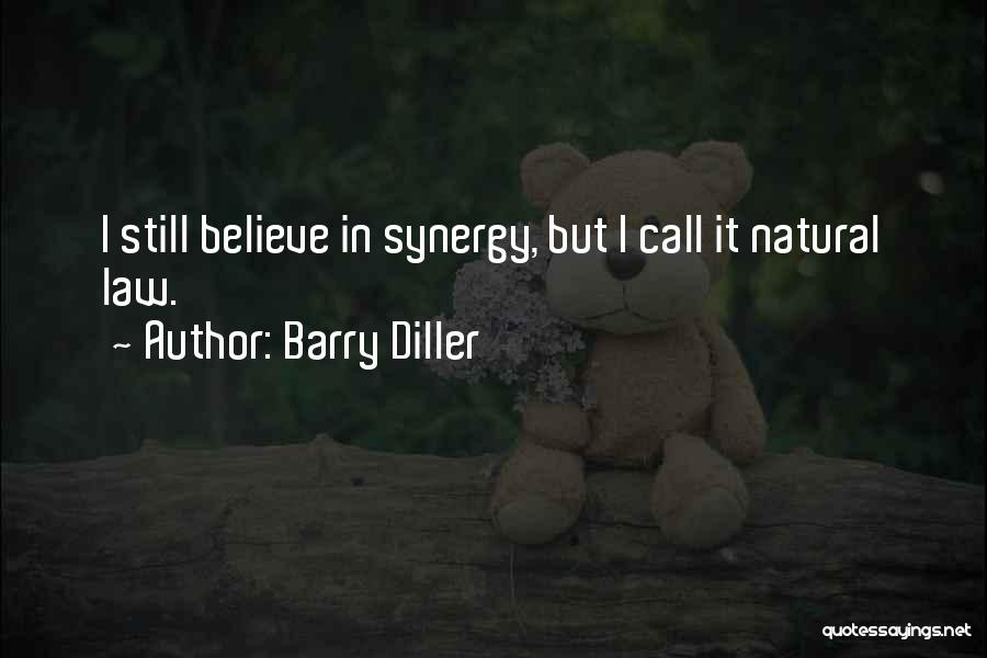 Barry Diller Quotes: I Still Believe In Synergy, But I Call It Natural Law.