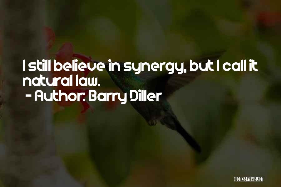 Barry Diller Quotes: I Still Believe In Synergy, But I Call It Natural Law.