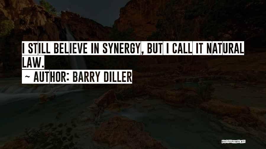 Barry Diller Quotes: I Still Believe In Synergy, But I Call It Natural Law.