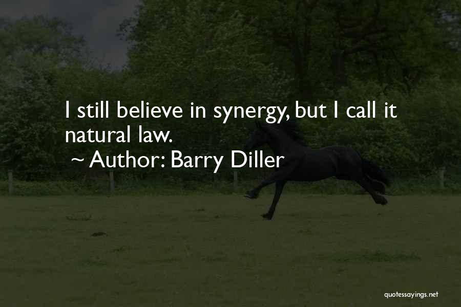 Barry Diller Quotes: I Still Believe In Synergy, But I Call It Natural Law.