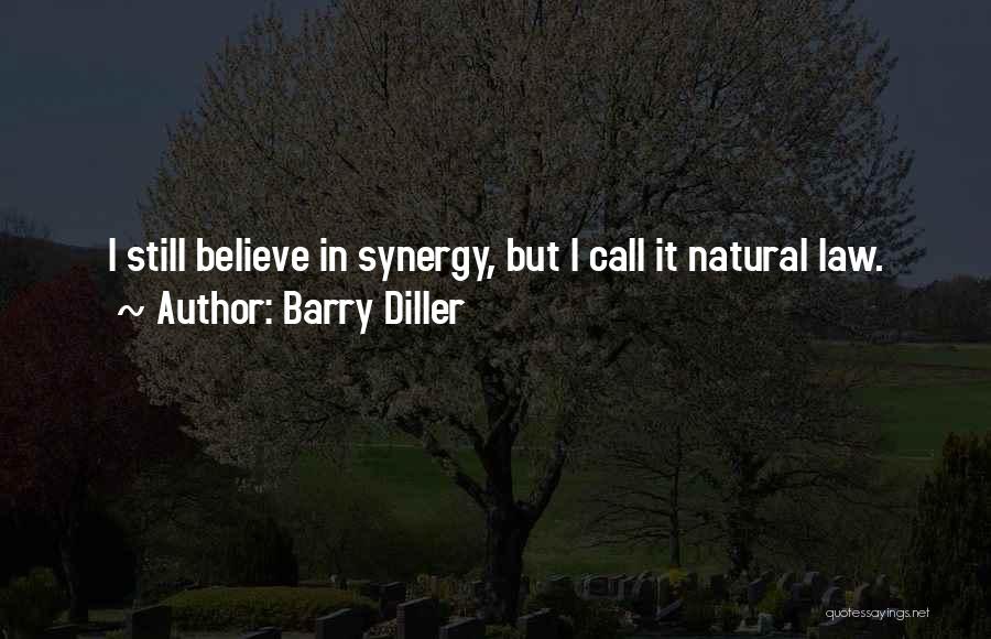 Barry Diller Quotes: I Still Believe In Synergy, But I Call It Natural Law.