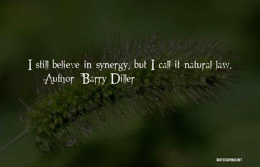 Barry Diller Quotes: I Still Believe In Synergy, But I Call It Natural Law.