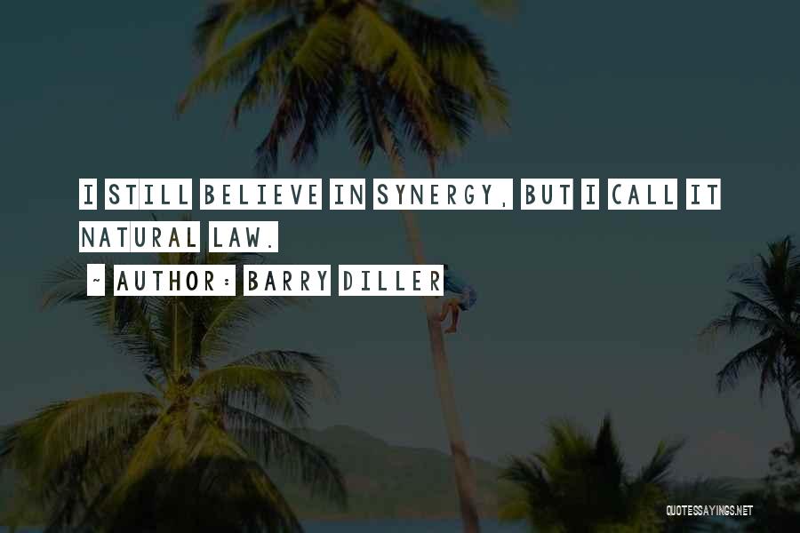 Barry Diller Quotes: I Still Believe In Synergy, But I Call It Natural Law.