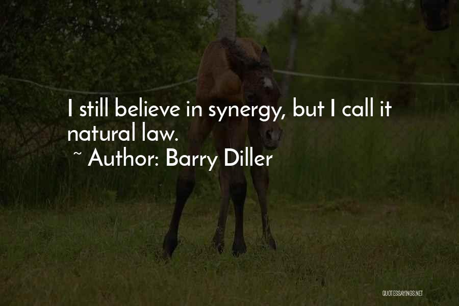 Barry Diller Quotes: I Still Believe In Synergy, But I Call It Natural Law.