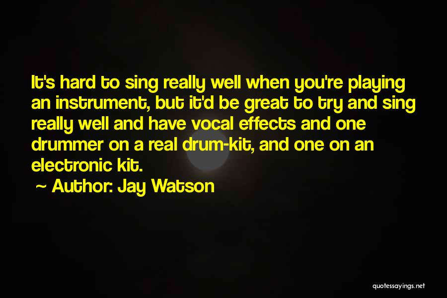 Jay Watson Quotes: It's Hard To Sing Really Well When You're Playing An Instrument, But It'd Be Great To Try And Sing Really