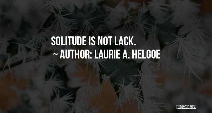 Laurie A. Helgoe Quotes: Solitude Is Not Lack.