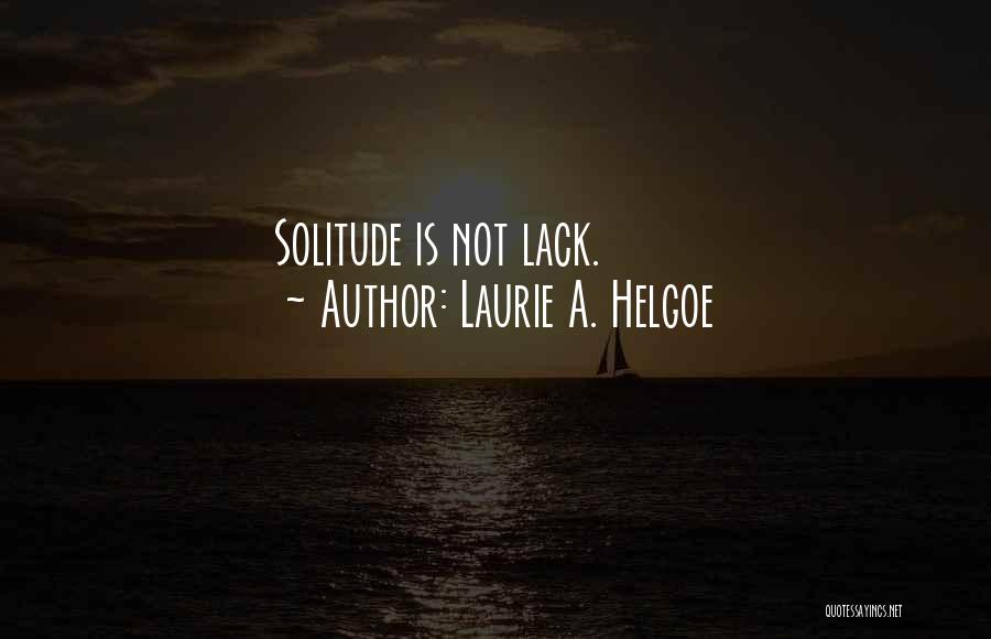 Laurie A. Helgoe Quotes: Solitude Is Not Lack.