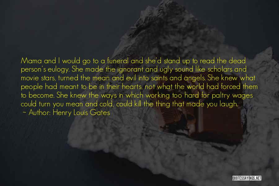 Henry Louis Gates Quotes: Mama And I Would Go To A Funeral And She'd Stand Up To Read The Dead Person's Eulogy. She Made