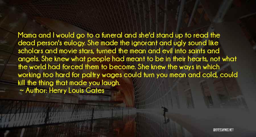 Henry Louis Gates Quotes: Mama And I Would Go To A Funeral And She'd Stand Up To Read The Dead Person's Eulogy. She Made