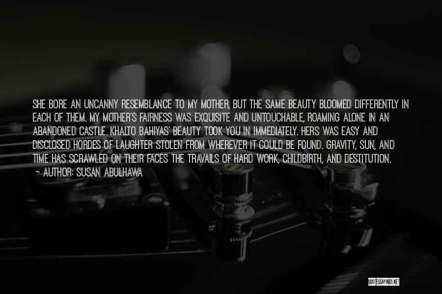 Susan Abulhawa Quotes: She Bore An Uncanny Resemblance To My Mother, But The Same Beauty Bloomed Differently In Each Of Them. My Mother's