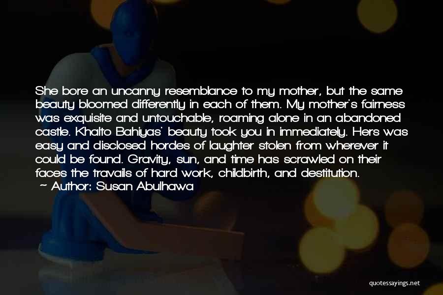 Susan Abulhawa Quotes: She Bore An Uncanny Resemblance To My Mother, But The Same Beauty Bloomed Differently In Each Of Them. My Mother's