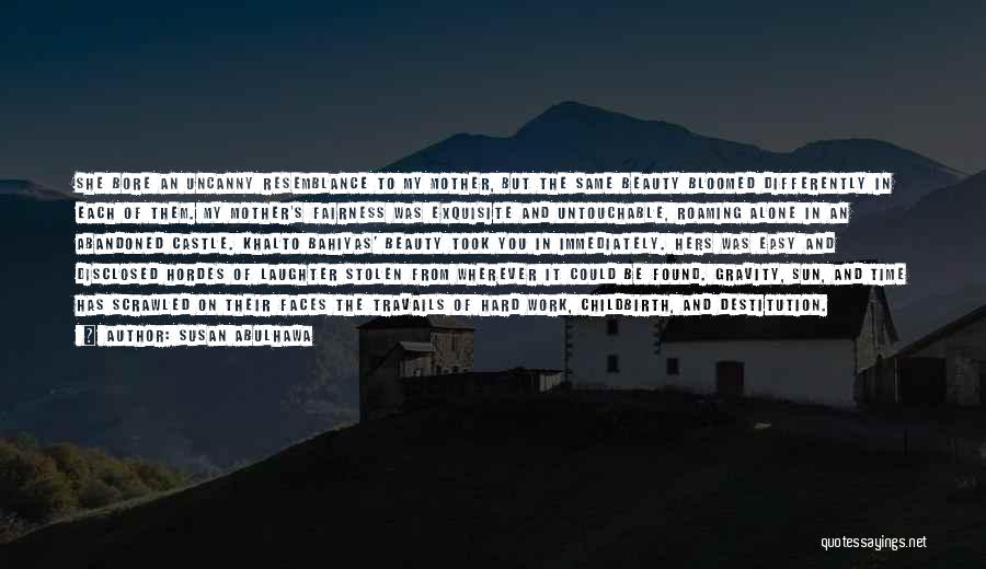 Susan Abulhawa Quotes: She Bore An Uncanny Resemblance To My Mother, But The Same Beauty Bloomed Differently In Each Of Them. My Mother's