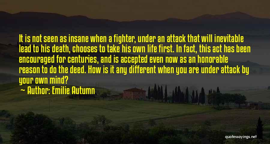 Emilie Autumn Quotes: It Is Not Seen As Insane When A Fighter, Under An Attack That Will Inevitable Lead To His Death, Chooses