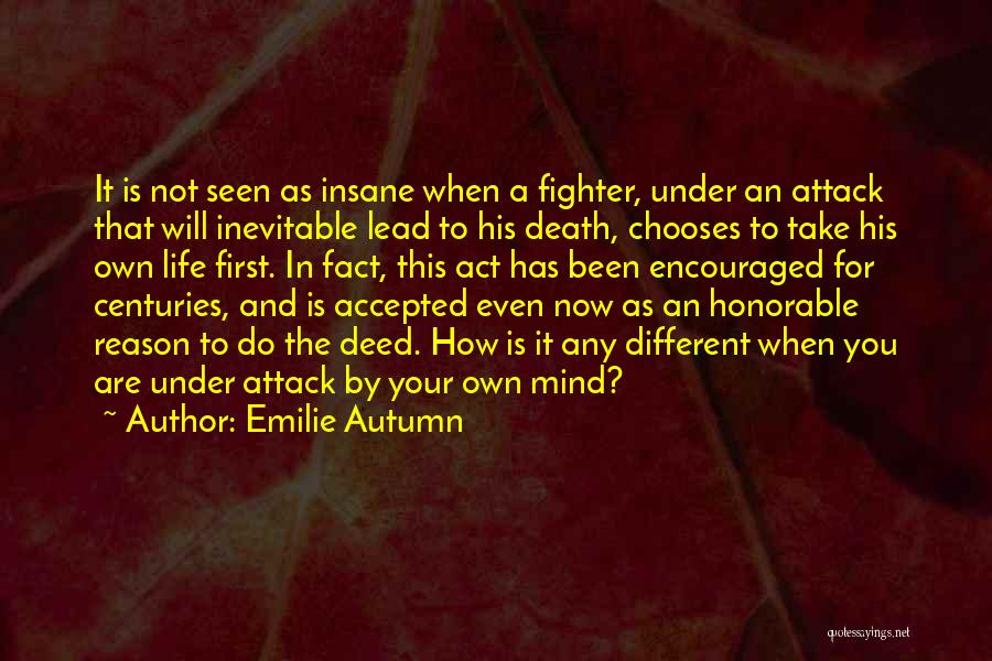 Emilie Autumn Quotes: It Is Not Seen As Insane When A Fighter, Under An Attack That Will Inevitable Lead To His Death, Chooses