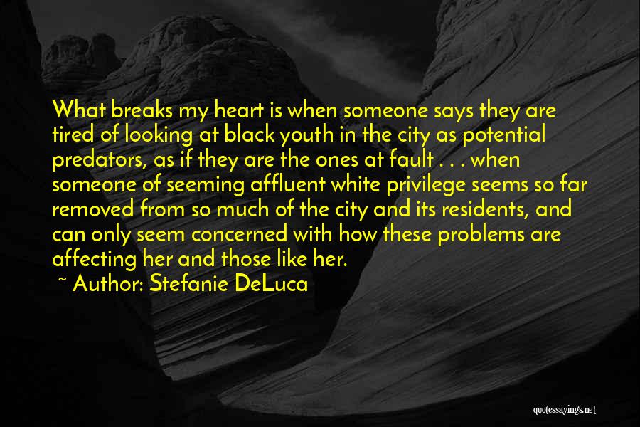 Stefanie DeLuca Quotes: What Breaks My Heart Is When Someone Says They Are Tired Of Looking At Black Youth In The City As