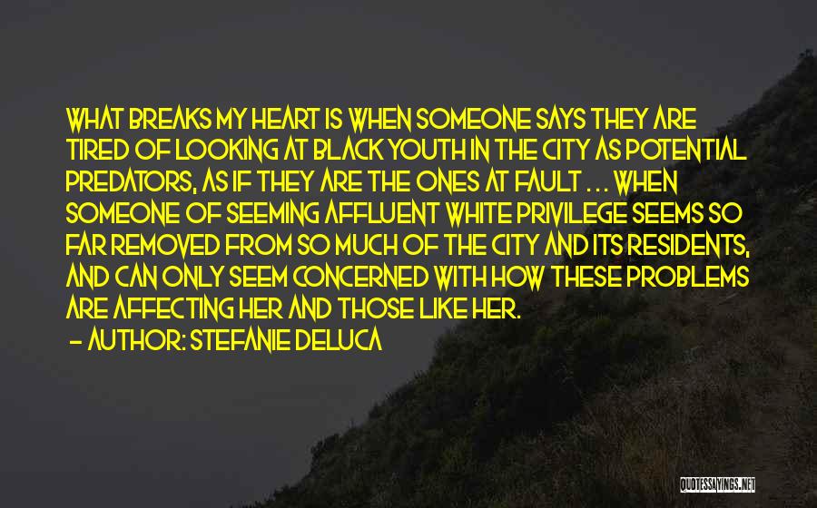 Stefanie DeLuca Quotes: What Breaks My Heart Is When Someone Says They Are Tired Of Looking At Black Youth In The City As