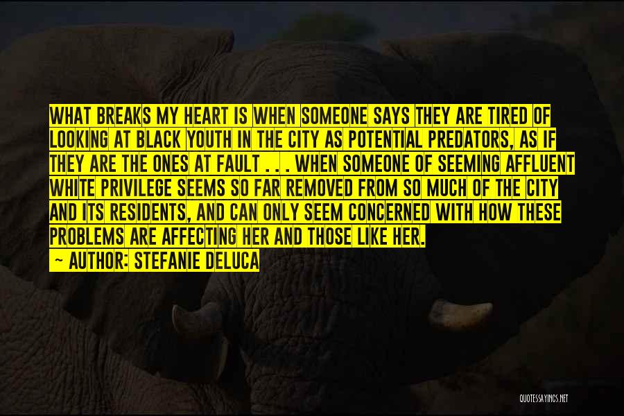 Stefanie DeLuca Quotes: What Breaks My Heart Is When Someone Says They Are Tired Of Looking At Black Youth In The City As