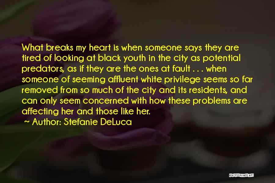 Stefanie DeLuca Quotes: What Breaks My Heart Is When Someone Says They Are Tired Of Looking At Black Youth In The City As