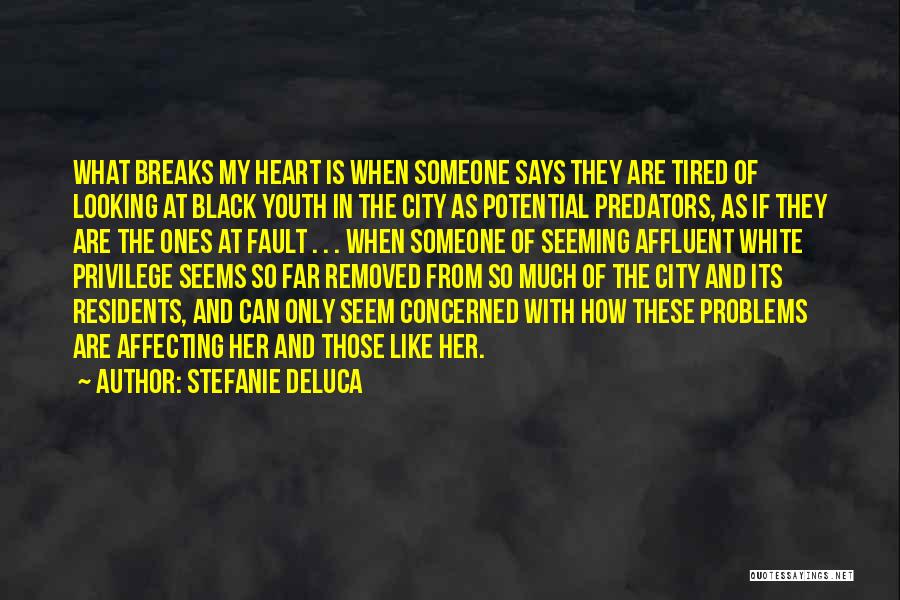 Stefanie DeLuca Quotes: What Breaks My Heart Is When Someone Says They Are Tired Of Looking At Black Youth In The City As