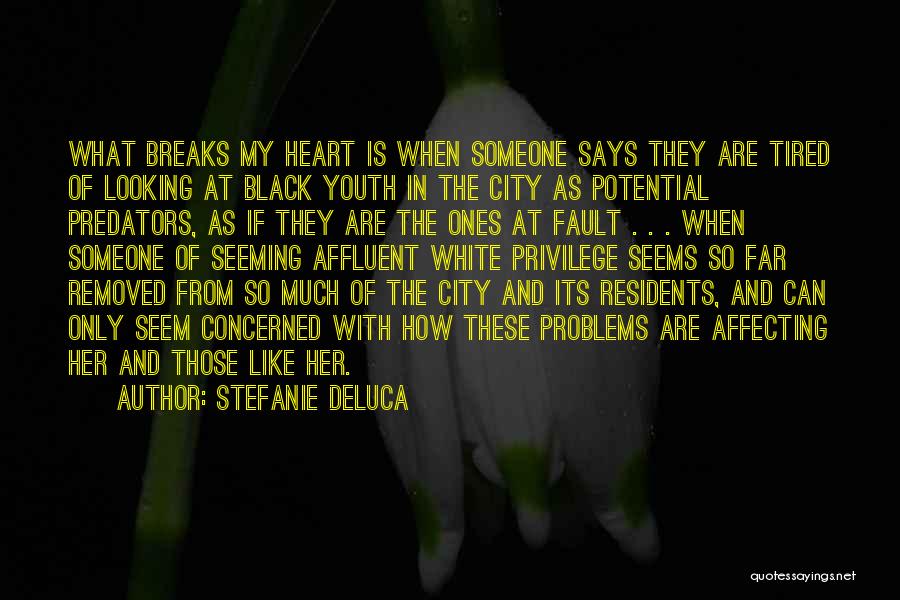 Stefanie DeLuca Quotes: What Breaks My Heart Is When Someone Says They Are Tired Of Looking At Black Youth In The City As