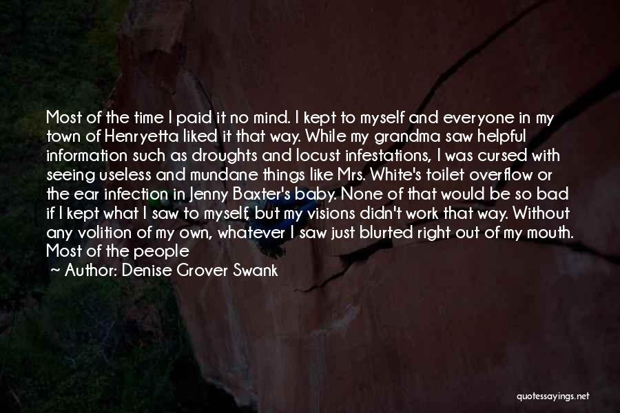 Denise Grover Swank Quotes: Most Of The Time I Paid It No Mind. I Kept To Myself And Everyone In My Town Of Henryetta